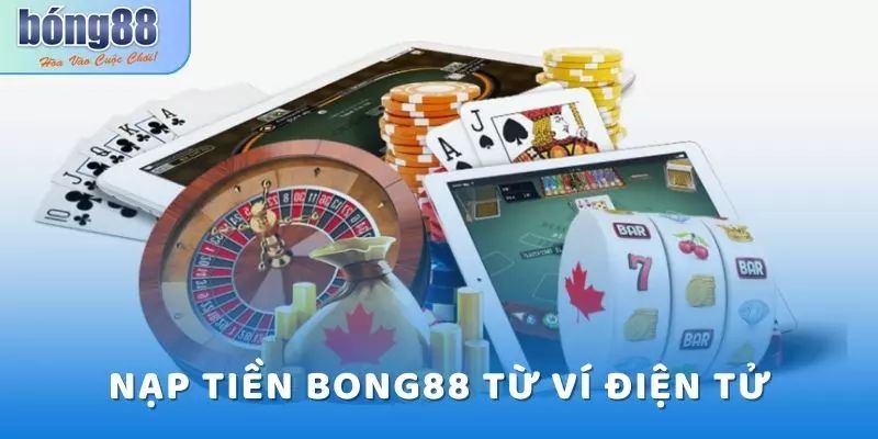 Ưu điểm nạp tiền BONG88