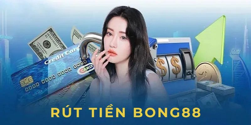 Phương thức rút tiền BONG88