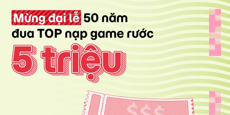 Ưu đãi 5 triệu nạp lần đầu tiên trong ngày