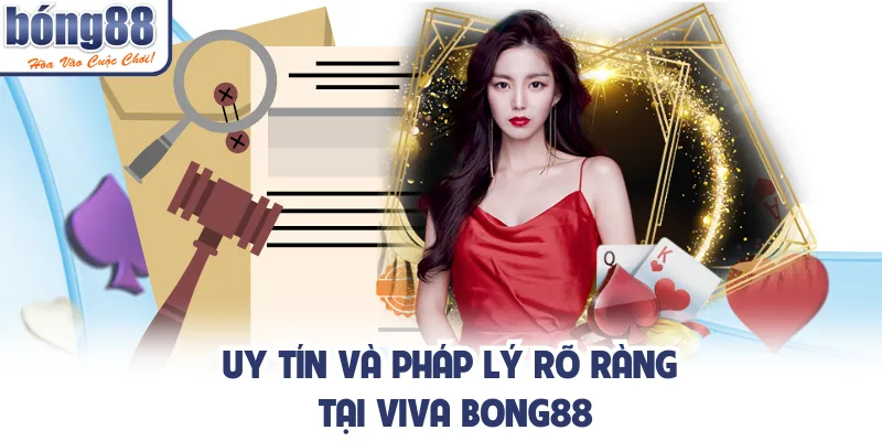 Uy tín và pháp lý rõ ràng tại viva bong88